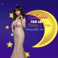 Tình Yêu Trả Lại Trăng Sao - Hương Ngọc Vân