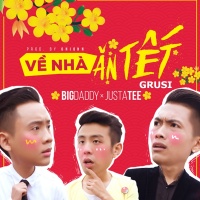 Về Nhà Ăn Tết 2018 (Grusi Remix) - BigDaddy, JustaTee