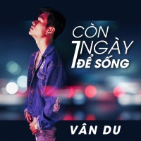 Còn Một Ngày Để Sống - Vân Du