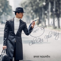 Cuộc Đời Anh Chỉ Cần Như Vậy (Single) - Spirit Nguyễn