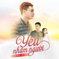 Yêu Nhầm Người (Single) - Khắc Việt