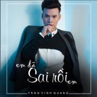 Em Đã Sai Rồi (Single) - Tăng Vinh Quang