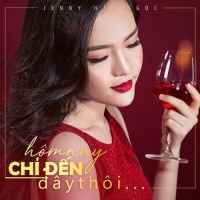 Hôm Nay Chỉ Đến Đây Thôi (Single) - Jenny Hải Ngọc