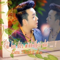 Chỉ Hai Đứa Mình Thôi Nhé - Lưu Thiên Ân