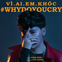 Vì Ai Em Khóc (Why Do You Cry) (Single) - Cảnh Minh