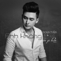 Anh Không Thể Làm Gì Hơn - Đoàn Tuấn