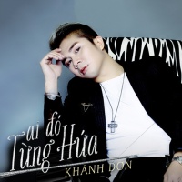 Ai Đó Từng Hứa - Khánh Đơn