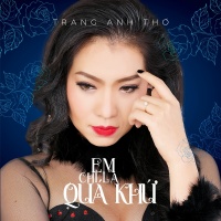 Em Chỉ Là Quá Khứ (Single) - Trang Anh Thơ