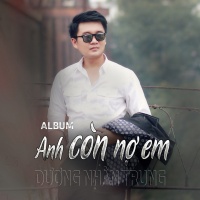 Anh Còn Nợ Em - Dương Nhân Trung