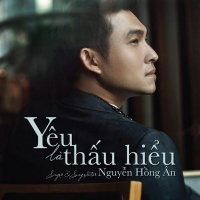 Yêu Là Thấu Hiểu (Single) - Nguyễn Hồng Ân