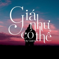 Giá Như Có Thể (Single) - Tây Giang