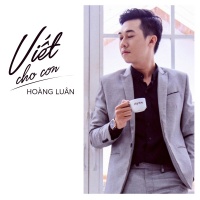 Viết Cho Con - Hoàng Luân