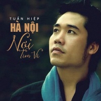 Hà Nội Nơi Tìm Về (Single) - Tuấn Hiệp