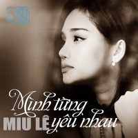 Mình Từng Yêu Nhau - Miu Lê