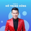 Những Bài Hát Hay Nhất Của Hồ Trung Dũng - Hồ Trung Dũng