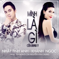 Mình Là Gì Của Nhau - Khánh Ngọc, Nhật Tinh Anh