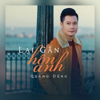Lại Gần Hôn Anh (Single) - Quang Dũng