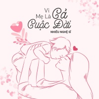 Vì Mẹ Là Cả Cuộc Đời (Single) - Thanh Lan (Trẻ), Various Artists