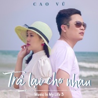 Trả Lại Cho Nhau (Single) - Cao Vũ