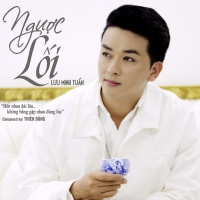Ngược Lối (Single) - Lưu Minh Tuấn