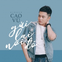 Gửi Lại Nơi Đó (Single) - Cao Vũ