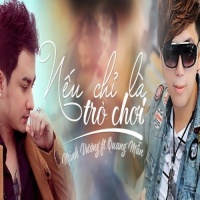 Nếu Chỉ Là Trò Chơi - Minh Vương M4U, Quang Mẫn