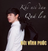 Khi Nỗi Đau Quá Lớn - Bùi Vĩnh Phúc