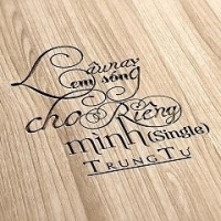 Lâu Nay Em Sống Cho Riêng Mình (Single) - Trung Tự