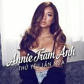 Thử Yêu Lần Nữa - Annie Trâm Anh