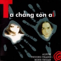 Ta Chẳng Còn Ai - Phương Thanh