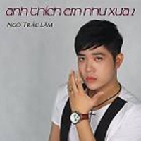 Anh Thích Em Như Xưa 2 - Ngô Trác Lâm