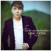 Trả Lại Em Hạnh Phúc - Minh Vương M4U