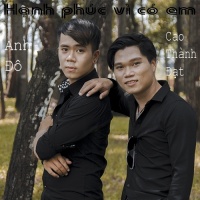 Hạnh Phúc Vì Có Em (Single) - Cao Thành Đạt, Anh Đô