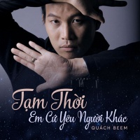 Tạm Thời Em Cứ Yêu Người Khác (Single) - Quách Beem