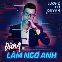 Đừng Làm Ngơ Anh (Single) - Lương Trí Quỳnh