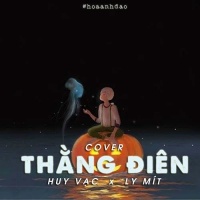Thằng Điên (Cover) - Huy Vạc, Ly Mít