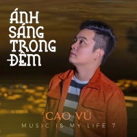 Ánh Sáng Trong Đêm (Single) - Cao Vũ