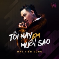 Tối Nay Em Muốn Sao (Single) - Mai Tiến Dũng