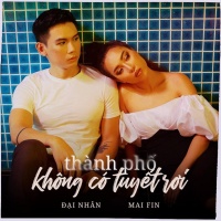 Thành Phố Không Có Tuyết Rơi (Single) - Đại Nhân, Mai Fin