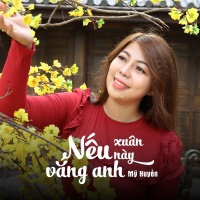 Nếu Xuân Này Vắng Anh (Single) - Mỹ Huyền (Ca Sĩ Giấu Mặt)