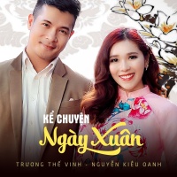 Kể Chuyện Ngày Xuân (Single) - Nguyễn Kiều Oanh, Trương Thế Vinh