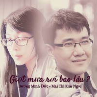 Giọt Mưa Rơi Bao Lâu (Single) - NSUT Dương Minh Đức, Mai Thị Kim Ngọc