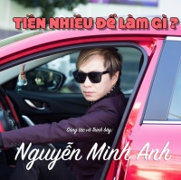 Tiền Nhiều Để Làm Gì - Nguyễn Minh Anh