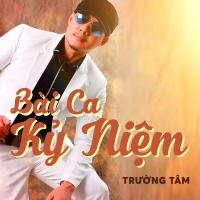 Bài Ca Kỷ Niệm - Trường Tâm