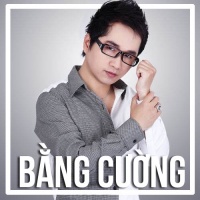Những Bài Hát Hay Nhất Của Bằng Cường - Bằng Cường