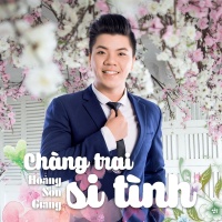 Chàng Trai Si Tình - Hoàng Sơn Giang