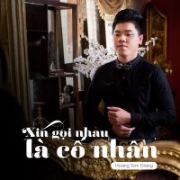 Xin Gọi Nhau Là Cố Nhân - Hoàng Sơn Giang