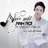Nước Mắt Anh Rơi Là Từng Nốt Tình Ca (Single) - Ngô Viết Trung