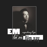 Em Là Ai Đêm Nay (Single) - Ngọc Huy Kps