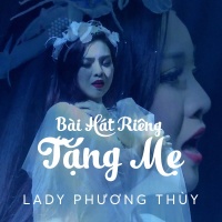 Bài Hát Riêng Tặng Mẹ - Lady Phương Thùy